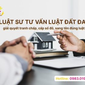 Luật sư tư vấn luật đất đai giải quyết tranh chấp, cấp sổ đỏ, sang tên đúng luật