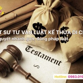 Luật sư tư vấn luật kế thừa di chúc giải quyết nhanh gọn, đúng pháp luật