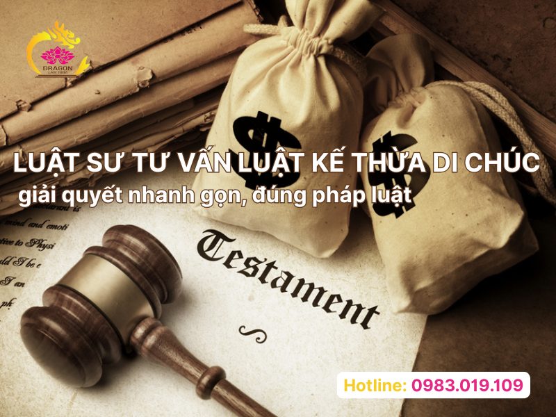 Luật sư tư vấn luật kế thừa di chúc giải quyết nhanh gọn, đúng pháp luật Luật sư tư vấn luật kế thừa di chúc giải quyết nhanh gọn, đúng pháp luật