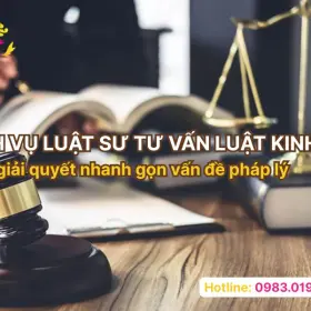 Dịch vụ luật sư tư vấn luật kinh tế giúp giải quyết nhanh gọn vấn đề pháp lý