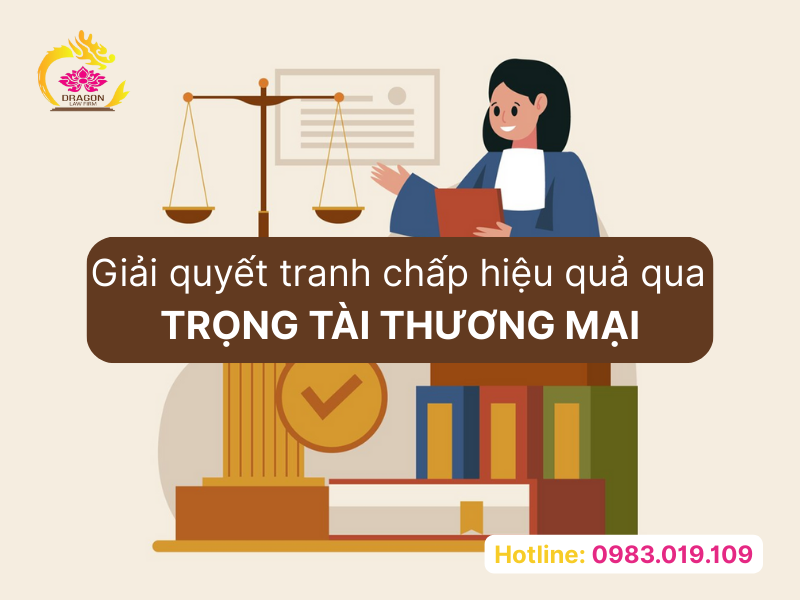 Giải quyết tranh chấp hiệu quả qua trọng tài thương mại Giải quyết tranh chấp hiệu quả qua trọng tài thương mại
