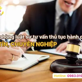 Văn phòng luật sư tư vấn thủ tục hành chính uy tín, chuyên nghiệp