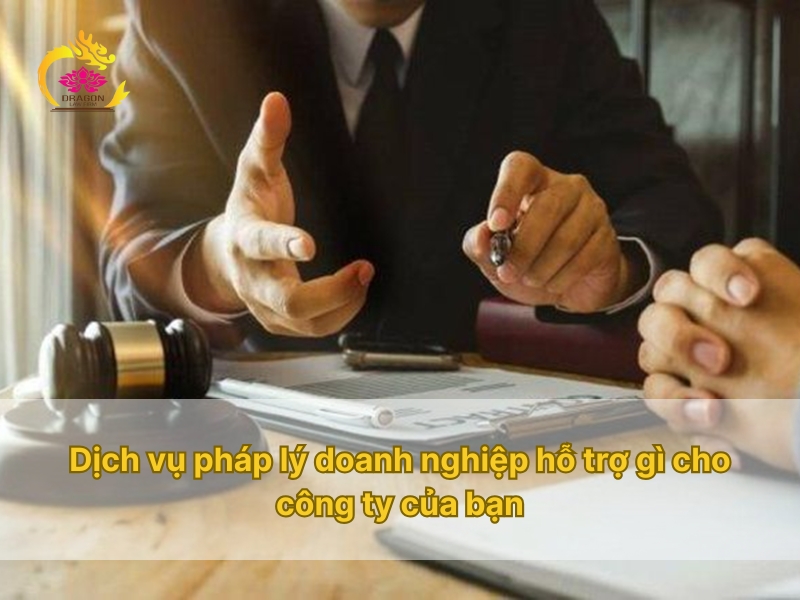 Dịch vụ pháp lý doanh nghiệp hỗ trợ gì cho công ty của bạn Dịch vụ pháp lý doanh nghiệp hỗ trợ gì cho công ty của bạn