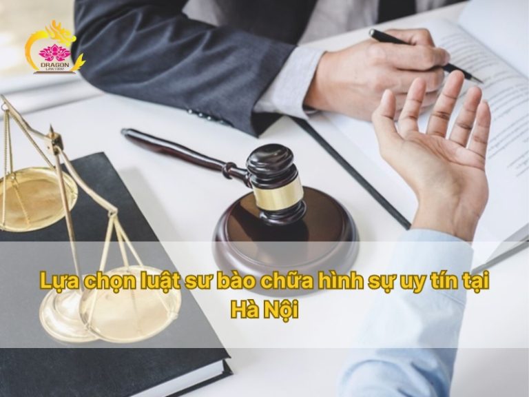 Lựa chọn luật sư bào chữa hình sự uy tín tại Hà Nội