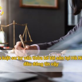 Tìm luật sư tư vấn thừa kế tài sản tại Hà Nội ở đâu đáng tin cậy