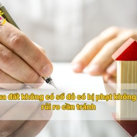 Mua đất không có sổ đỏ có bị phạt không và rủi ro cần tránh