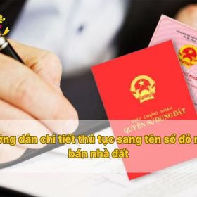 Hướng dẫn chi tiết thủ tục sang tên sổ đỏ mua bán nhà đất
