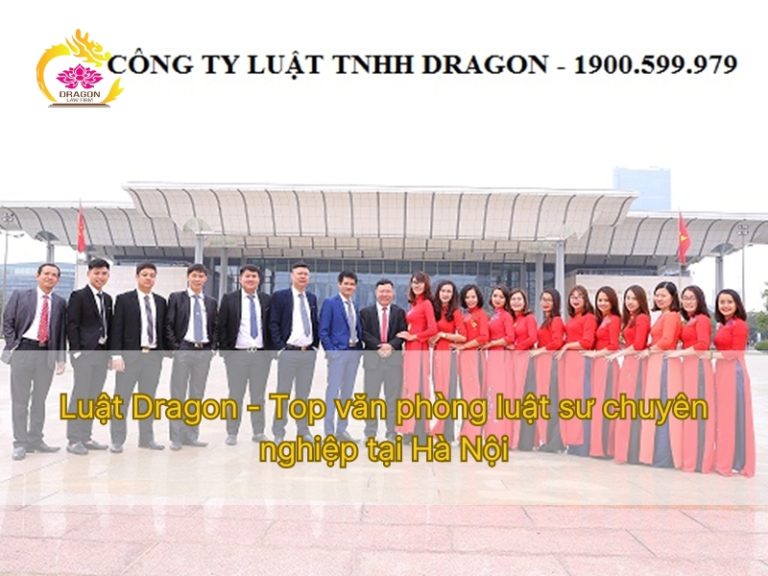Luật Dragon - Top văn phòng luật sư chuyên nghiệp tại Hà Nội