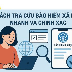 Cách tra cứu bảo hiểm xã hội nhanh và chính xác [HƯỚNG DẪN CHI TIẾT]