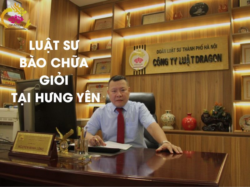 Luật sư bào chữa giỏi tại Hưng Yên: Dịch vụ uy tín từ công Ty Luật TNHH Dragon Luật sư bào chữa giỏi tại Hưng Yên: Dịch vụ uy tín từ công Ty Luật TNHH Dragon