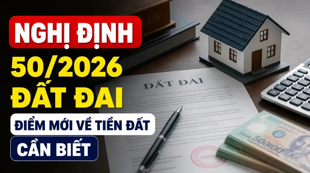 Nghị định 50/2026 Đất Đai: 6 Điểm mới quan trọng người dân và doanh nghiệp cần biết Nghị định 50/2026 Đất Đai: 6 Điểm mới quan trọng người dân và doanh nghiệp cần biết