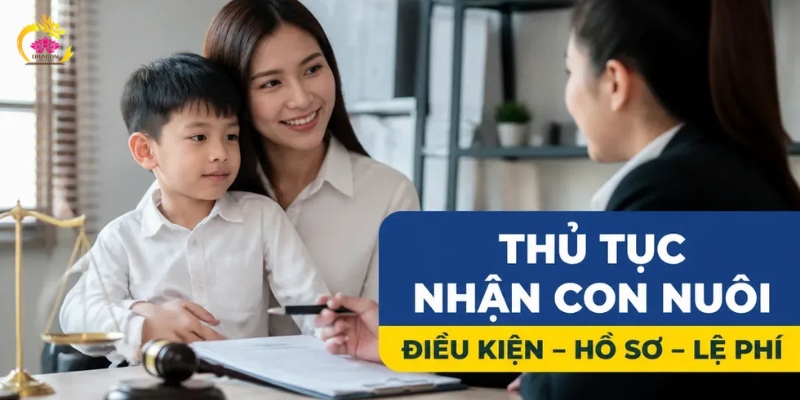 Thủ tục nhận con nuôi 2026: Điều kiện, hồ sơ và trình tự thực hiện