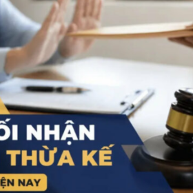 Thủ tục từ chối nhận di sản thừa kế mới nhất năm 2026