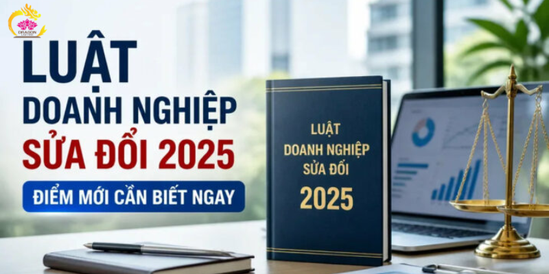 Luật Doanh nghiệp sửa đổi 2025: Những thay đổi doanh nghiệp cần biết Luật Doanh nghiệp sửa đổi 2025: Những thay đổi doanh nghiệp cần biết