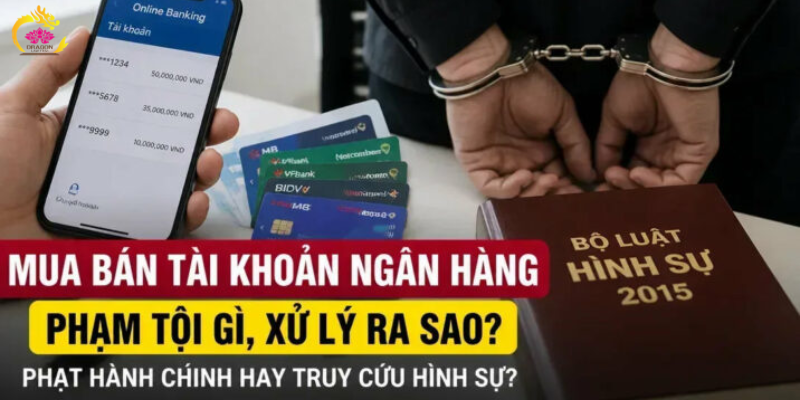 Mua bán tài khoản ngân hàng phạm tội gì? Mức phạt mới nhất năm 2026 Mua bán tài khoản ngân hàng phạm tội gì? Mức phạt mới nhất năm 2026