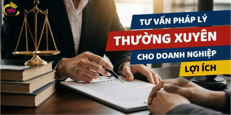 Tư vấn pháp lý thường xuyên cho doanh nghiệp: Giải pháp kiểm soát rủi ro từ sớm